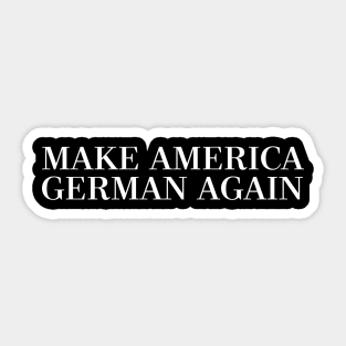 MAKE AMERICA GERMAN AGAIN Sticker